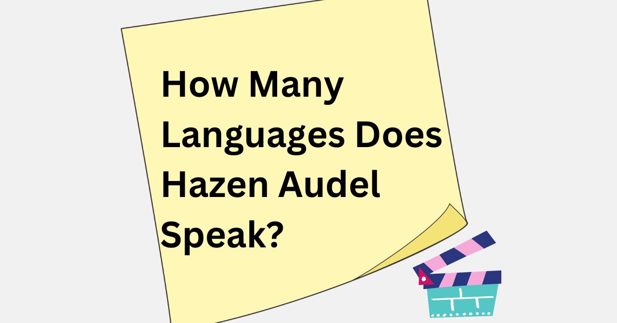How Many Languages Does Hazen Audel Speak