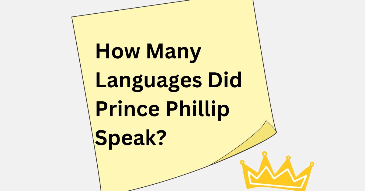 How Many Languages Did Prince Phillip Speak