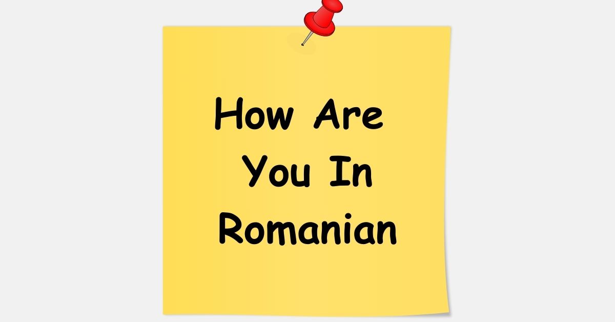 How Are You In Romanian