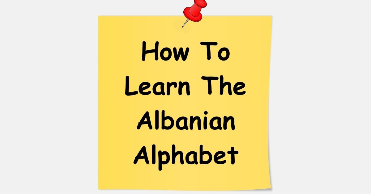 How To Learn The Albanian Alphabet