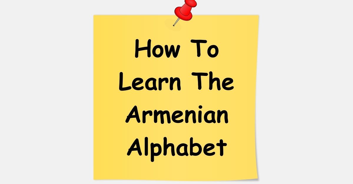 How To Learn The Armenian Alphabet