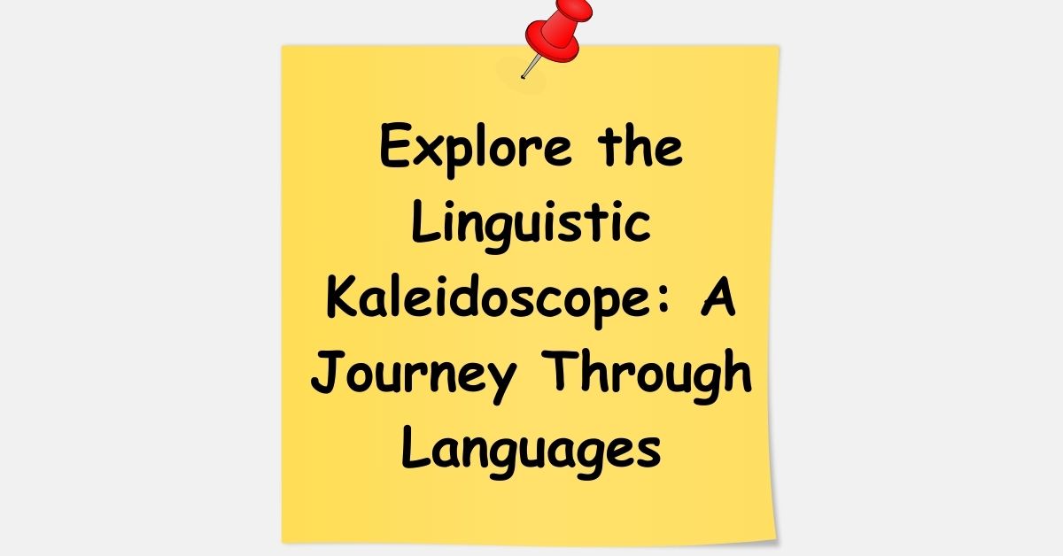 Explore the Linguistic Kaleidoscope: A Journey Through Languages
