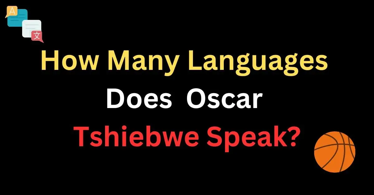 How Many Languages Does Oscar Tshiebwe Speak