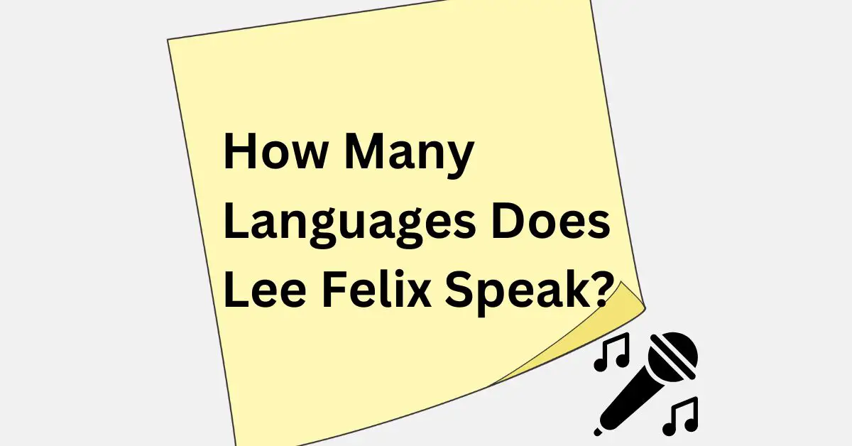 How Many Languages Does Lee Felix Speak