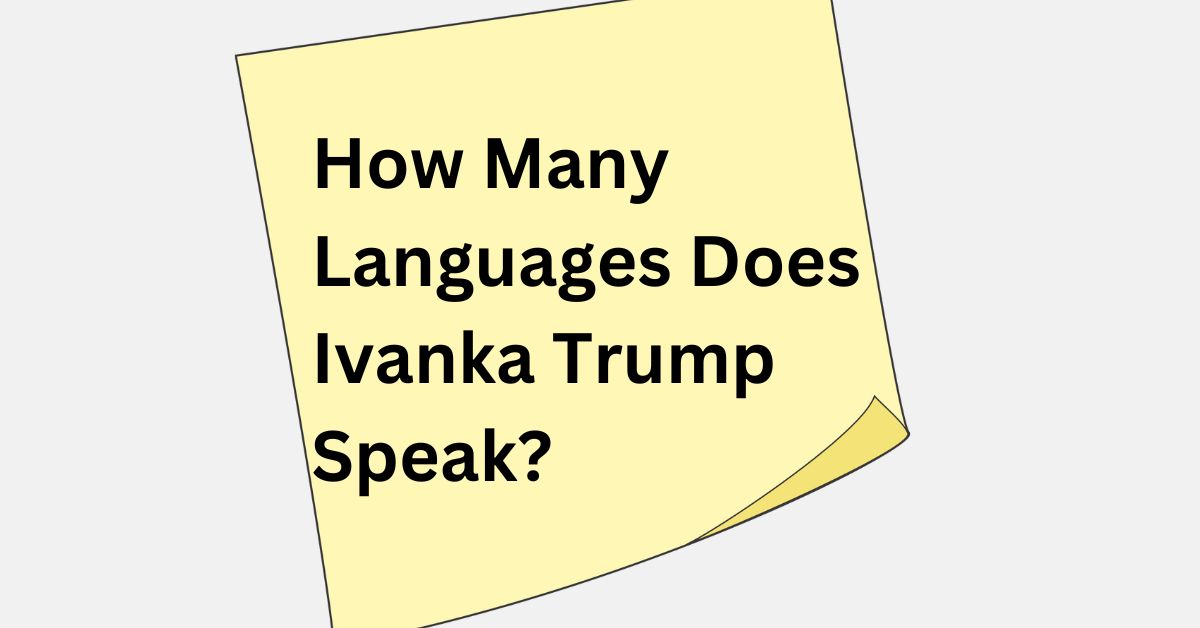 How Many Languages Does Ivanka Trump Speak