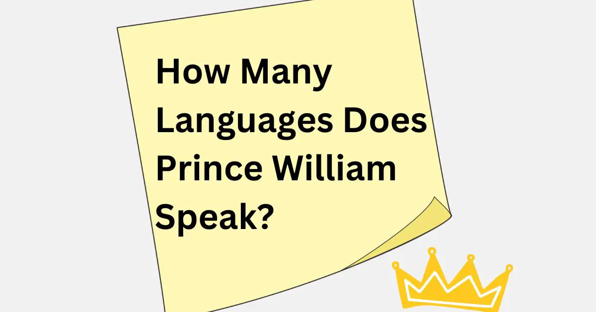How Many Languages Does Prince William Speak? - LingoFusionHub